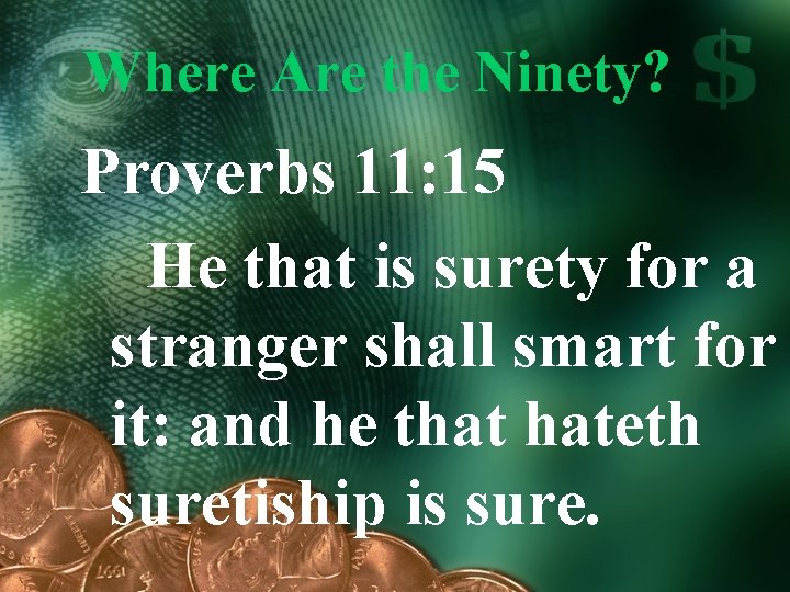 Where Are the Ninety? Proverbs 11: 15 He that is surety for a stranger
