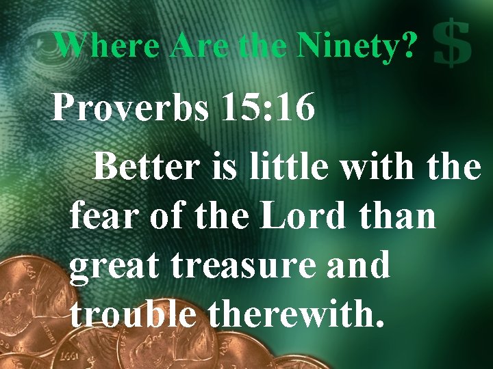 Where Are the Ninety? Proverbs 15: 16 Better is little with the fear of