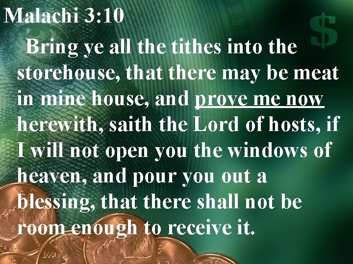 Malachi 3: 10 Bring ye all the tithes into the storehouse, that there may