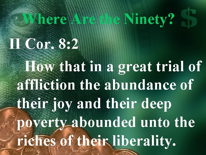 Where Are the Ninety? II Cor. 8: 2 How that in a great trial