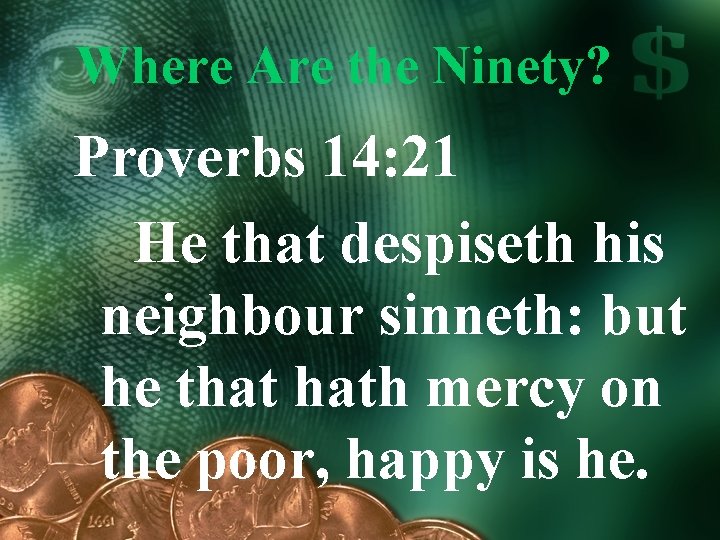 Where Are the Ninety? Proverbs 14: 21 He that despiseth his neighbour sinneth: but