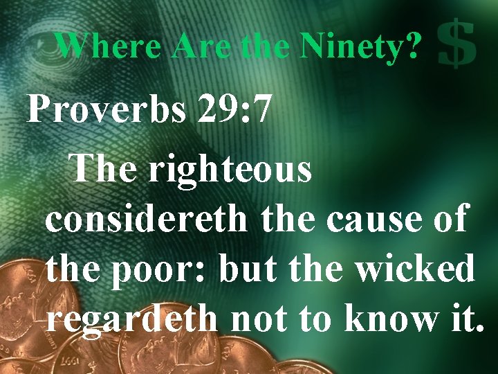 Where Are the Ninety? Proverbs 29: 7 The righteous considereth the cause of the