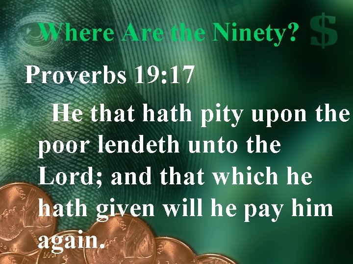 Where Are the Ninety? Proverbs 19: 17 He that hath pity upon the poor