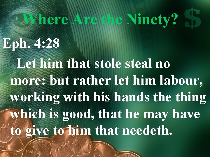 Where Are the Ninety? Eph. 4: 28 Let him that stole steal no more: