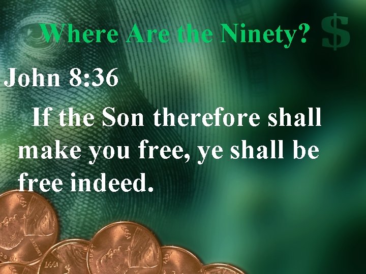 Where Are the Ninety? John 8: 36 If the Son therefore shall make you