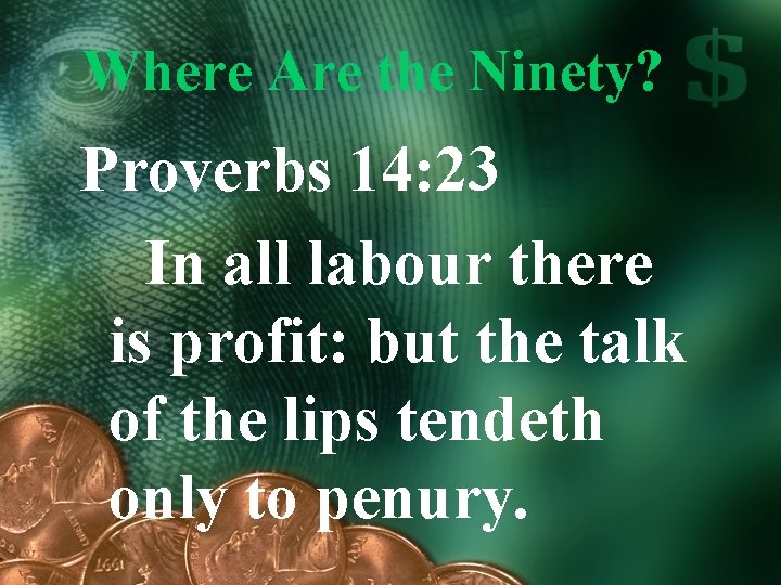 Where Are the Ninety? Proverbs 14: 23 In all labour there is profit: but