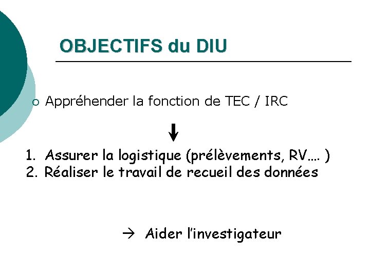 OBJECTIFS du DIU ¡ Appréhender la fonction de TEC / IRC 1. Assurer la