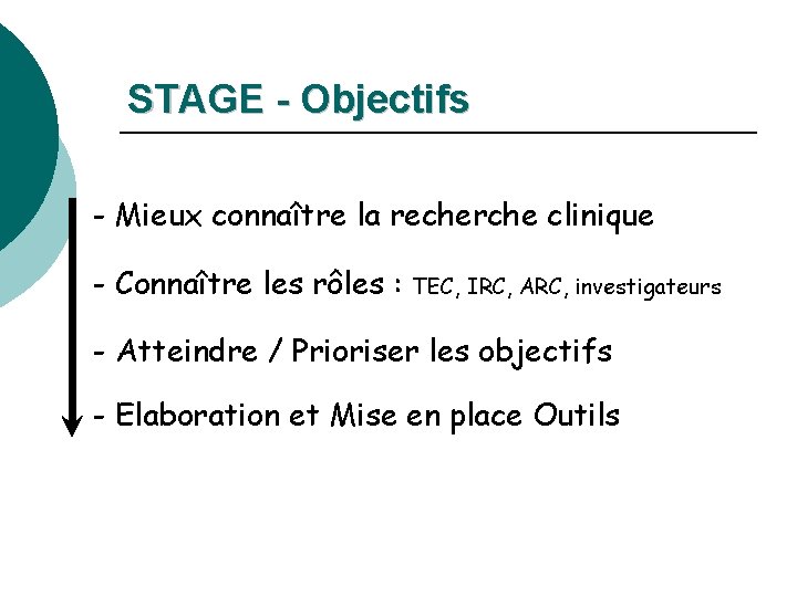 STAGE - Objectifs - Mieux connaître la recherche clinique - Connaître les rôles :