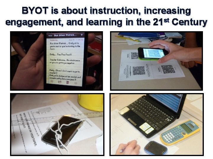 BYOT is about instruction, increasing engagement, and learning in the 21 st Century 