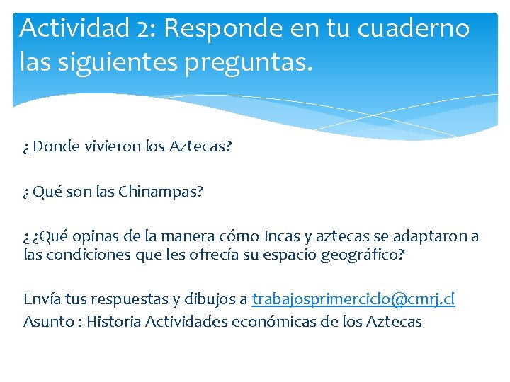 Actividad 2: Responde en tu cuaderno las siguientes preguntas. ¿ Donde vivieron los Aztecas?