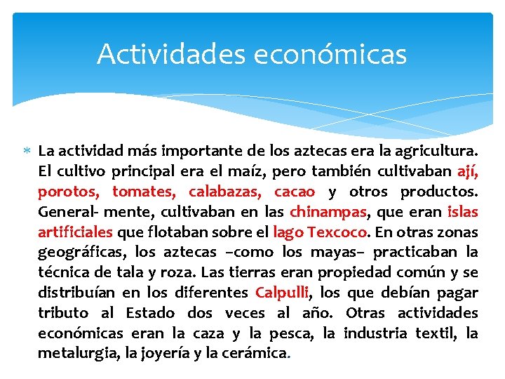 Actividades económicas La actividad más importante de los aztecas era la agricultura. El cultivo