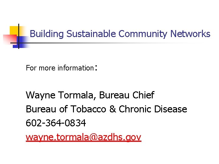 Building Sustainable Community Networks For more information: Wayne Tormala, Bureau Chief Bureau of Tobacco