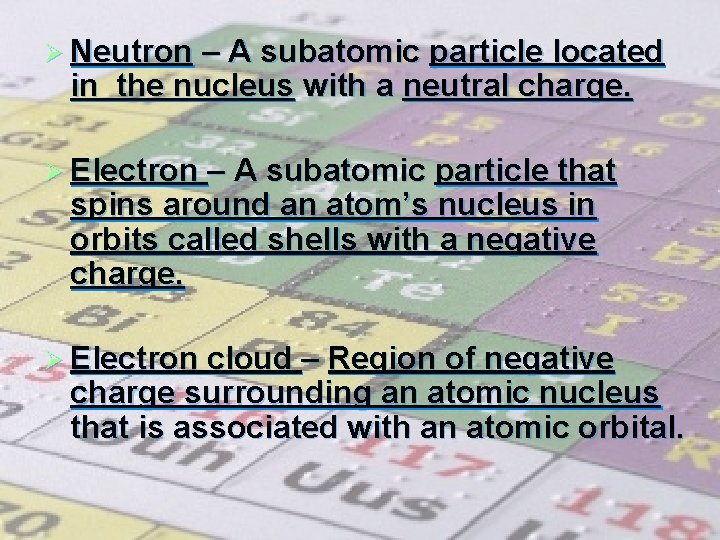 Ø Neutron – A subatomic particle located in the nucleus with a neutral charge.