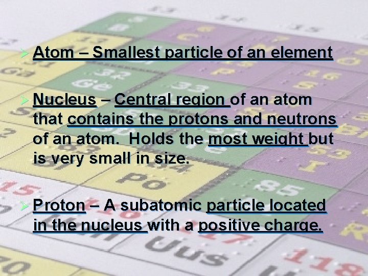 Ø Atom – Smallest particle of an element Ø Nucleus – Central region of
