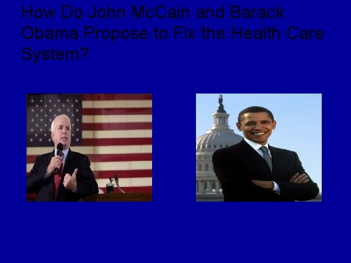 How Do John Mc. Cain and Barack Obama Propose to Fix the Health Care