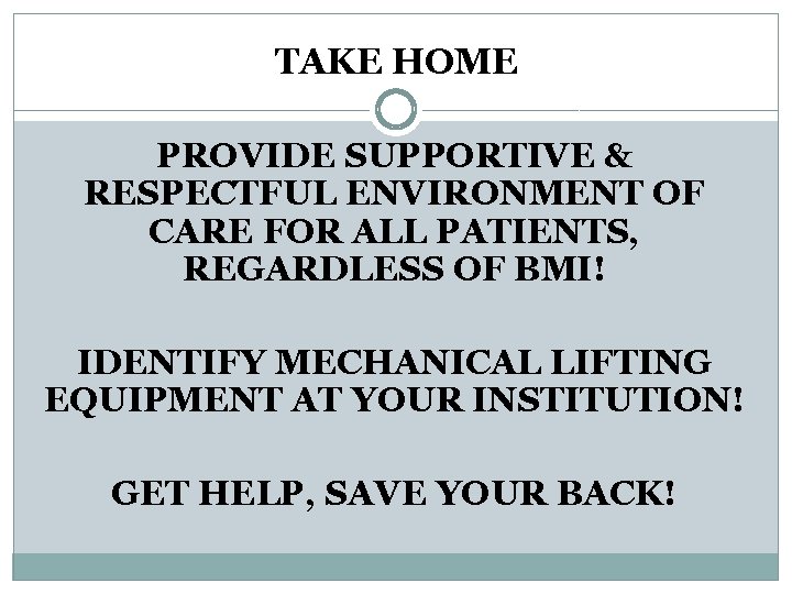 TAKE HOME PROVIDE SUPPORTIVE & RESPECTFUL ENVIRONMENT OF CARE FOR ALL PATIENTS, REGARDLESS OF