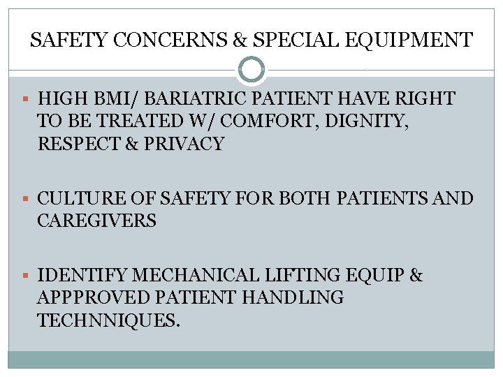 SAFETY CONCERNS & SPECIAL EQUIPMENT § HIGH BMI/ BARIATRIC PATIENT HAVE RIGHT TO BE