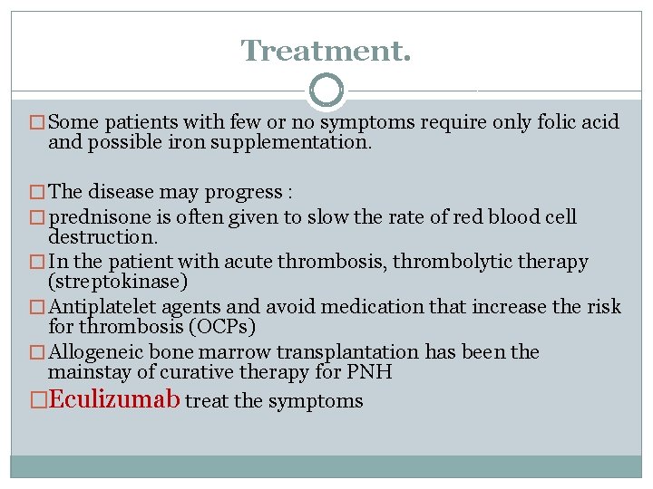 Treatment. � Some patients with few or no symptoms require only folic acid and