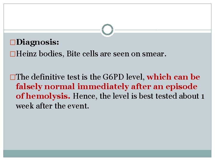 �Diagnosis: �Heinz bodies, Bite cells are seen on smear. �The definitive test is the