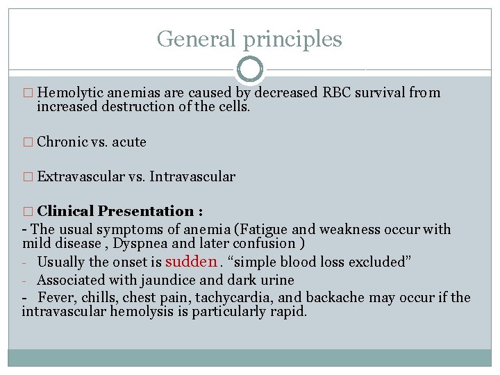 General principles � Hemolytic anemias are caused by decreased RBC survival from increased destruction