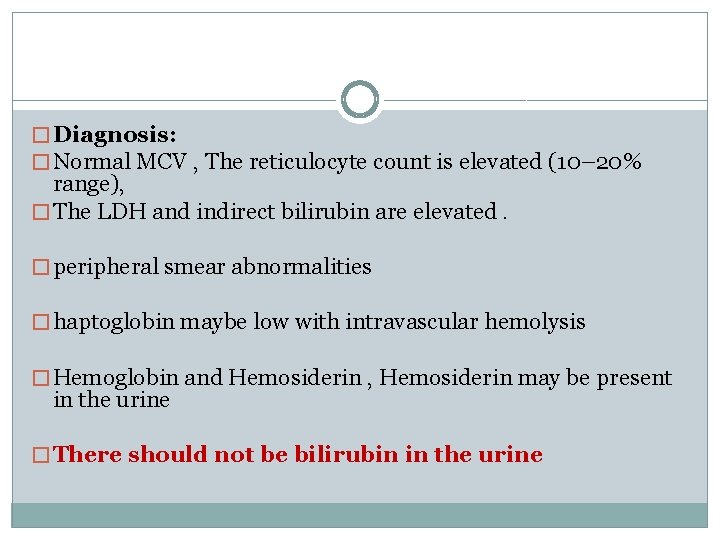 � Diagnosis: � Normal MCV , The reticulocyte count is elevated (10– 20% range),