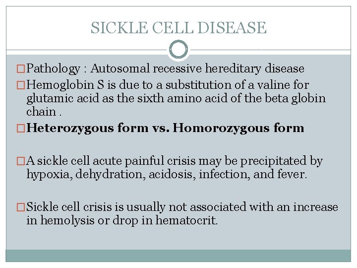SICKLE CELL DISEASE �Pathology : Autosomal recessive hereditary disease �Hemoglobin S is due to