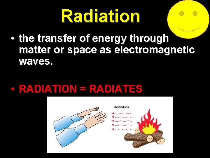 Radiation • the transfer of energy through matter or space as electromagnetic waves. •