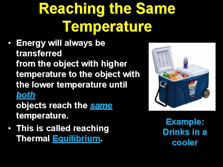 Reaching the Same Temperature • Energy will always be transferred from the object with