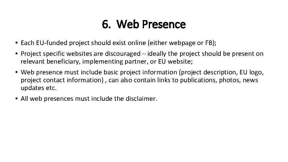 6. Web Presence • Each EU-funded project should exist online (either webpage or FB);