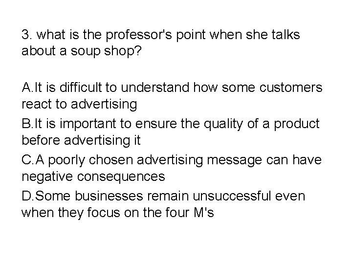3. what is the professor's point when she talks about a soup shop? A.