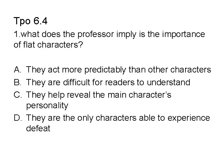 Tpo 6. 4 1. what does the professor imply is the importance of flat