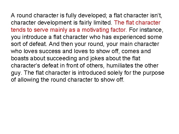 A round character is fully developed; a flat character isn’t, character development is fairly