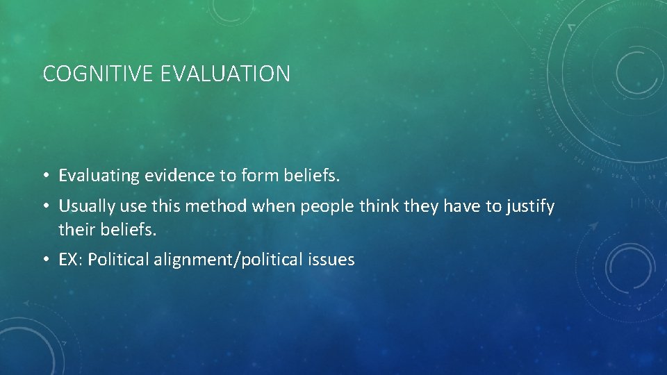 COGNITIVE EVALUATION • Evaluating evidence to form beliefs. • Usually use this method when