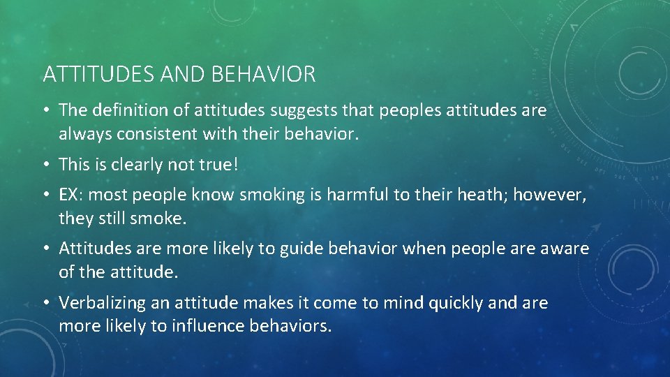 ATTITUDES AND BEHAVIOR • The definition of attitudes suggests that peoples attitudes are always