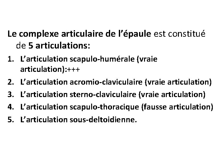 Le complexe articulaire de l’épaule est constitué de 5 articulations: 1. L’articulation scapulo-humérale (vraie