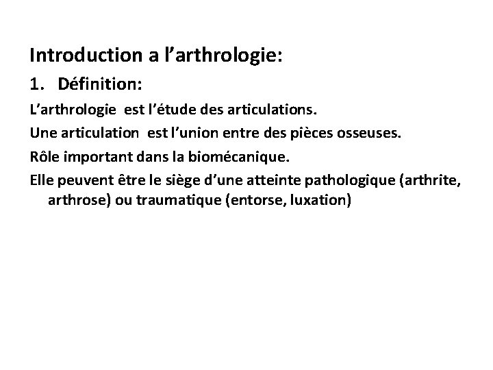 Introduction a l’arthrologie: 1. Définition: L’arthrologie est l’étude des articulations. Une articulation est l’union