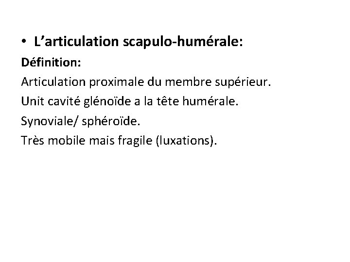  • L’articulation scapulo-humérale: Définition: Articulation proximale du membre supérieur. Unit cavité glénoïde a