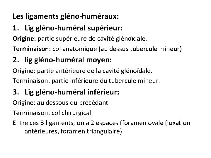 Les ligaments gléno-huméraux: 1. Lig gléno-huméral supérieur: Origine: partie supérieure de cavité glénoïdale. Terminaison: