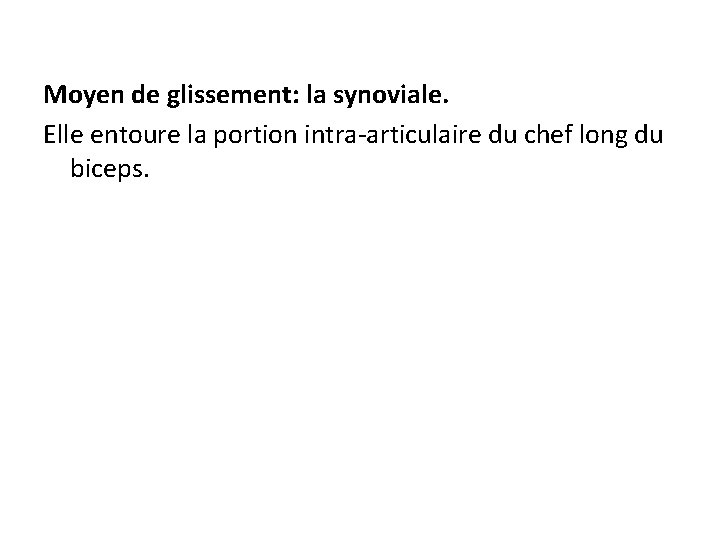 Moyen de glissement: la synoviale. Elle entoure la portion intra-articulaire du chef long du
