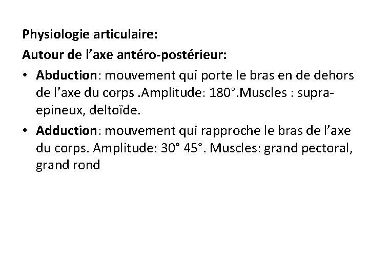 Physiologie articulaire: Autour de l’axe antéro-postérieur: • Abduction: mouvement qui porte le bras en