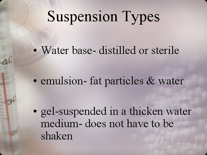 Suspension Types • Water base- distilled or sterile • emulsion- fat particles & water