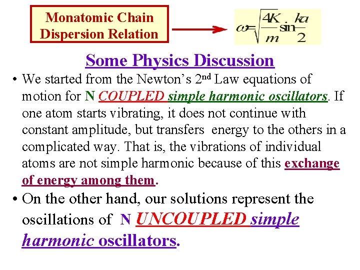 Monatomic Chain Dispersion Relation Some Physics Discussion • We started from the Newton’s 2