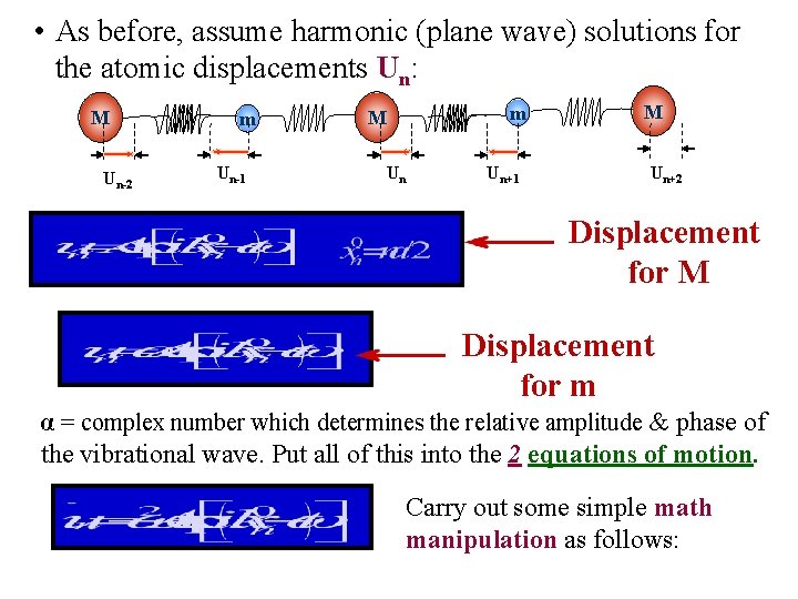  • As before, assume harmonic (plane wave) solutions for the atomic displacements Un: