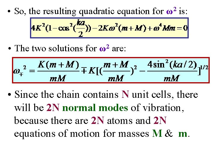  • So, the resulting quadratic equation for ω2 is: • The two solutions