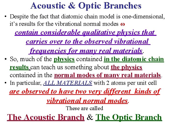 Acoustic & Optic Branches • Despite the fact that diatomic chain model is one-dimensional,