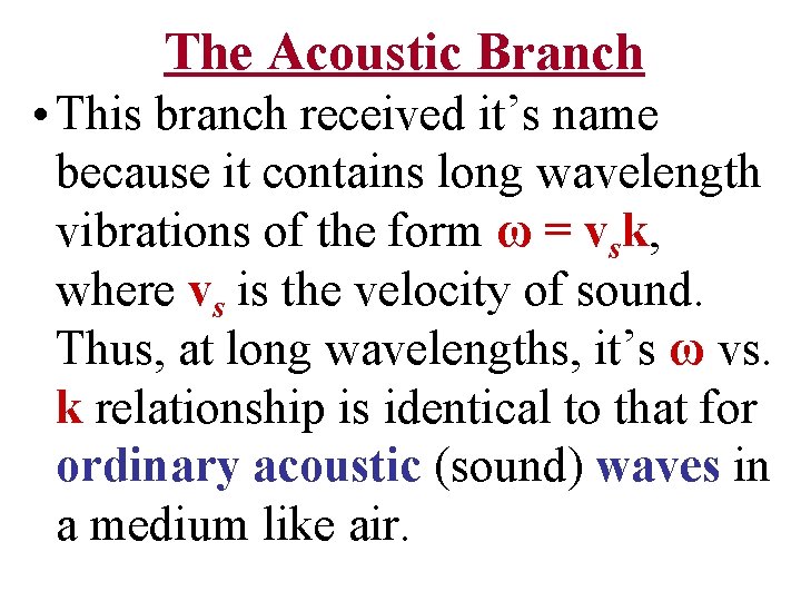 The Acoustic Branch • This branch received it’s name because it contains long wavelength