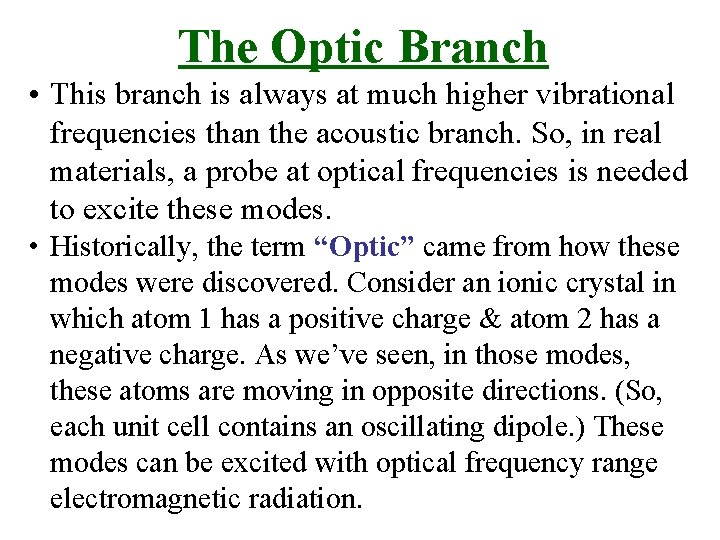 The Optic Branch • This branch is always at much higher vibrational frequencies than