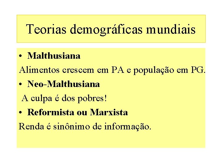 Teorias demográficas mundiais • Malthusiana Alimentos crescem em PA e população em PG. •