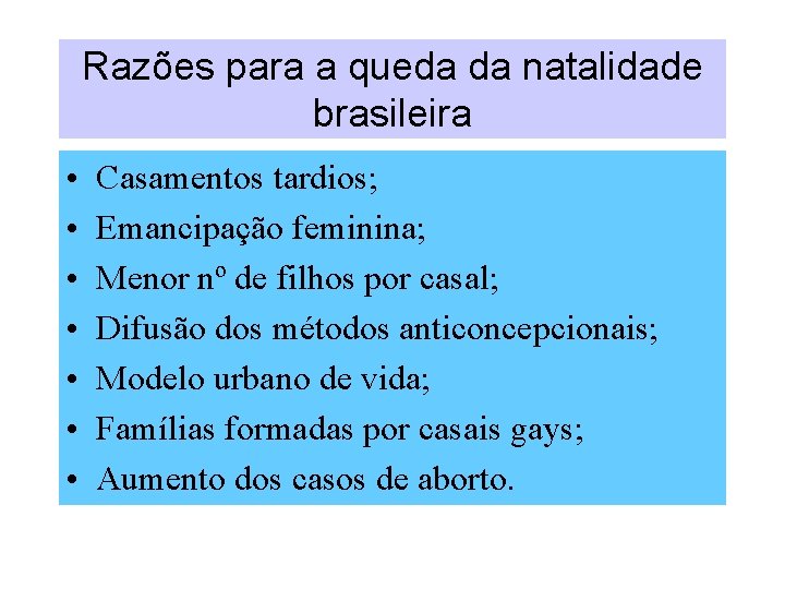 Razões para a queda da natalidade brasileira • • Casamentos tardios; Emancipação feminina; Menor