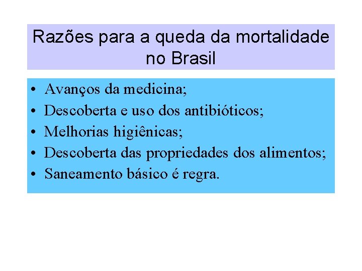 Razões para a queda da mortalidade no Brasil • • • Avanços da medicina;